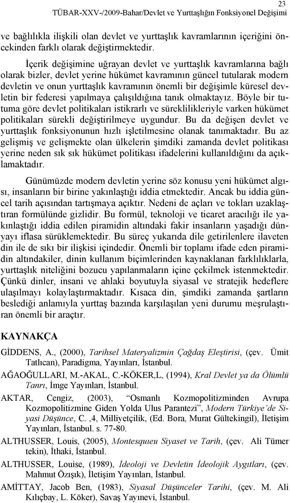 küresel devletin bir federesi yapılmaya çalışıldığına tanık olmaktayız.