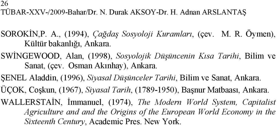 ŞENEL Aladdin, (1996), Siyasal Düşünceler Tarihi, Bilim ve Sanat, Ankara. ÜÇOK, Coşkun, (1967), Siyasal Tarih, (1789-1950), Başnur Matbaası, Ankara.