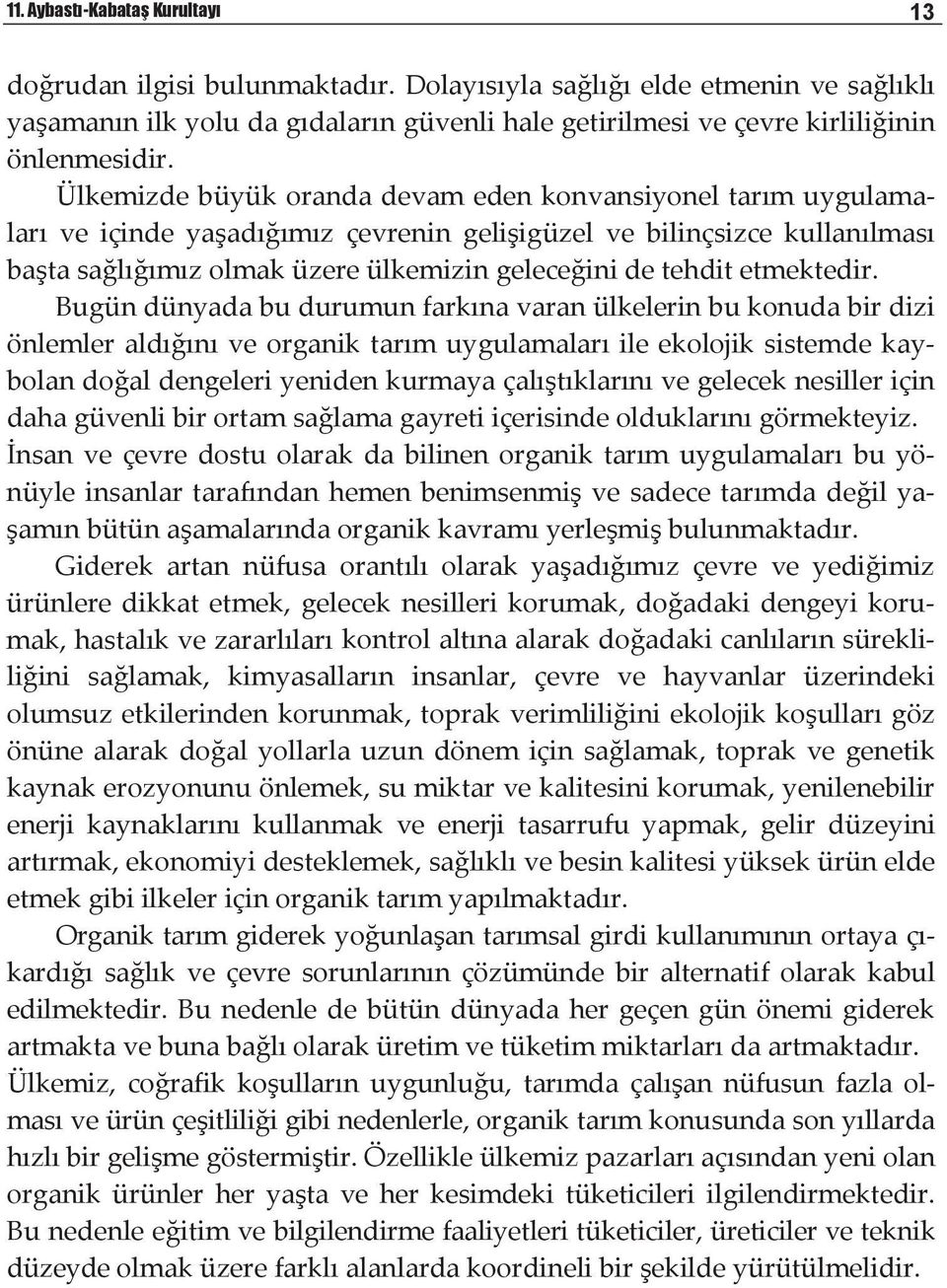 Bugündünyadabudurumunfarknavaranülkelerinbukonudabirdizi önlemleraldnveorganiktarmuygulamalarileekolojiksistemdekay bolandoaldengeleriyenidenkurmayaçaltklarnvegeleceknesilleriçin