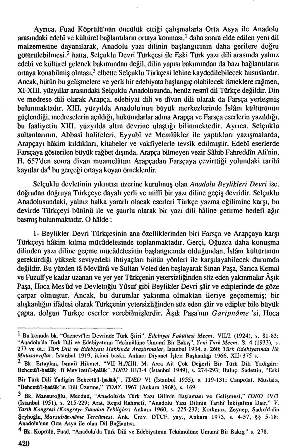 hatta, Selguklu Devri Turkgesi ile Eski Tiirk yazi dili arasinda yalniz edebi ve kulturel gelenek bakimindan degil, dilin yaplsi balamindan da ban baglanblann ortaya konabilmig olmasi?