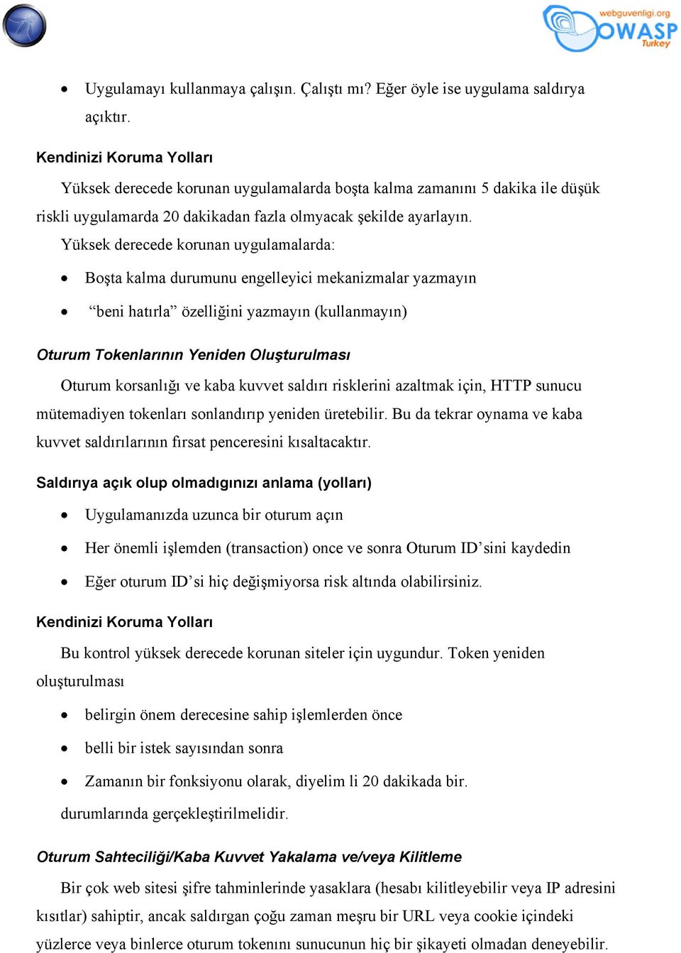 Yüksek derecede korunan uygulamalarda: Boşta kalma durumunu engelleyici mekanizmalar yazmayın beni hatırla özelliğini yazmayın (kullanmayın) Oturum Tokenlarının Yeniden Oluşturulması Oturum