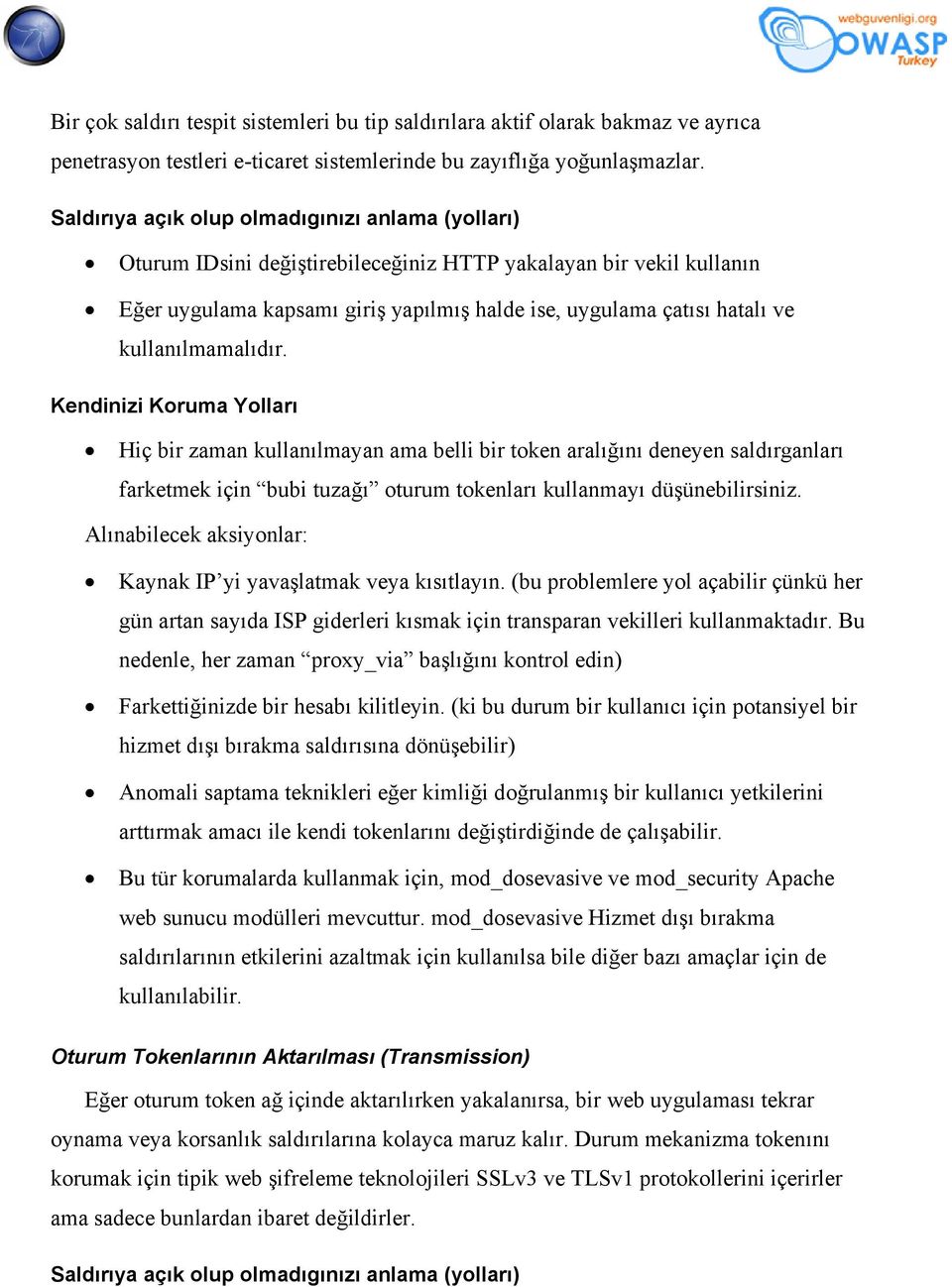 Hiç bir zaman kullanılmayan ama belli bir token aralığını deneyen saldırganları farketmek için bubi tuzağı oturum tokenları kullanmayı düşünebilirsiniz.