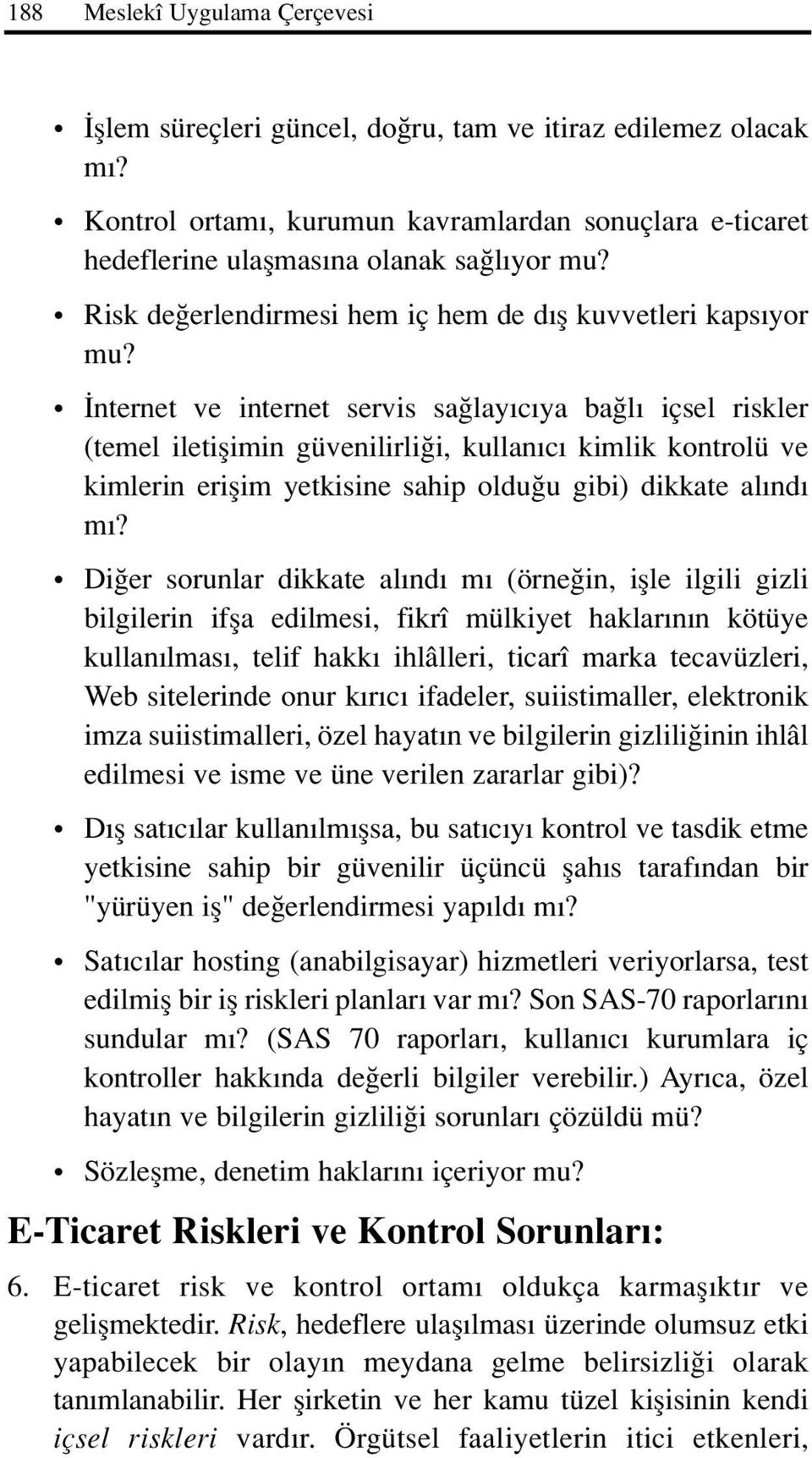 nternet ve internet servis sa lay c ya ba l içsel riskler (temel iletiflimin güvenilirli i, kullan c kimlik kontrolü ve kimlerin eriflim yetkisine sahip oldu u gibi) dikkate al nd m?