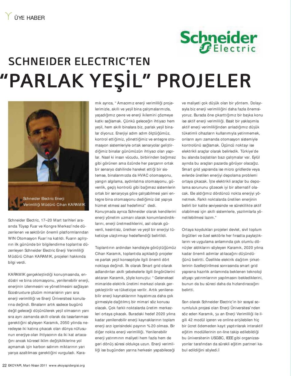 Fuar n aç l n n ilk gününde bir bilgilendirme toplant s düzenleyen Schneider Electric Enerji Verimlili i Müdürü Cihan KARAMIK, projeleri hakk nda bilgi verdi.