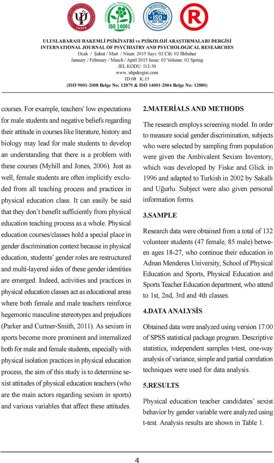 For example, teachers low expectations 2.MATERİALS AND METHODS GÜMRÜK VERGĠSĠ UYUġMAZLIKLARININ for male students and negative beliefs regarding The research employs screening model.