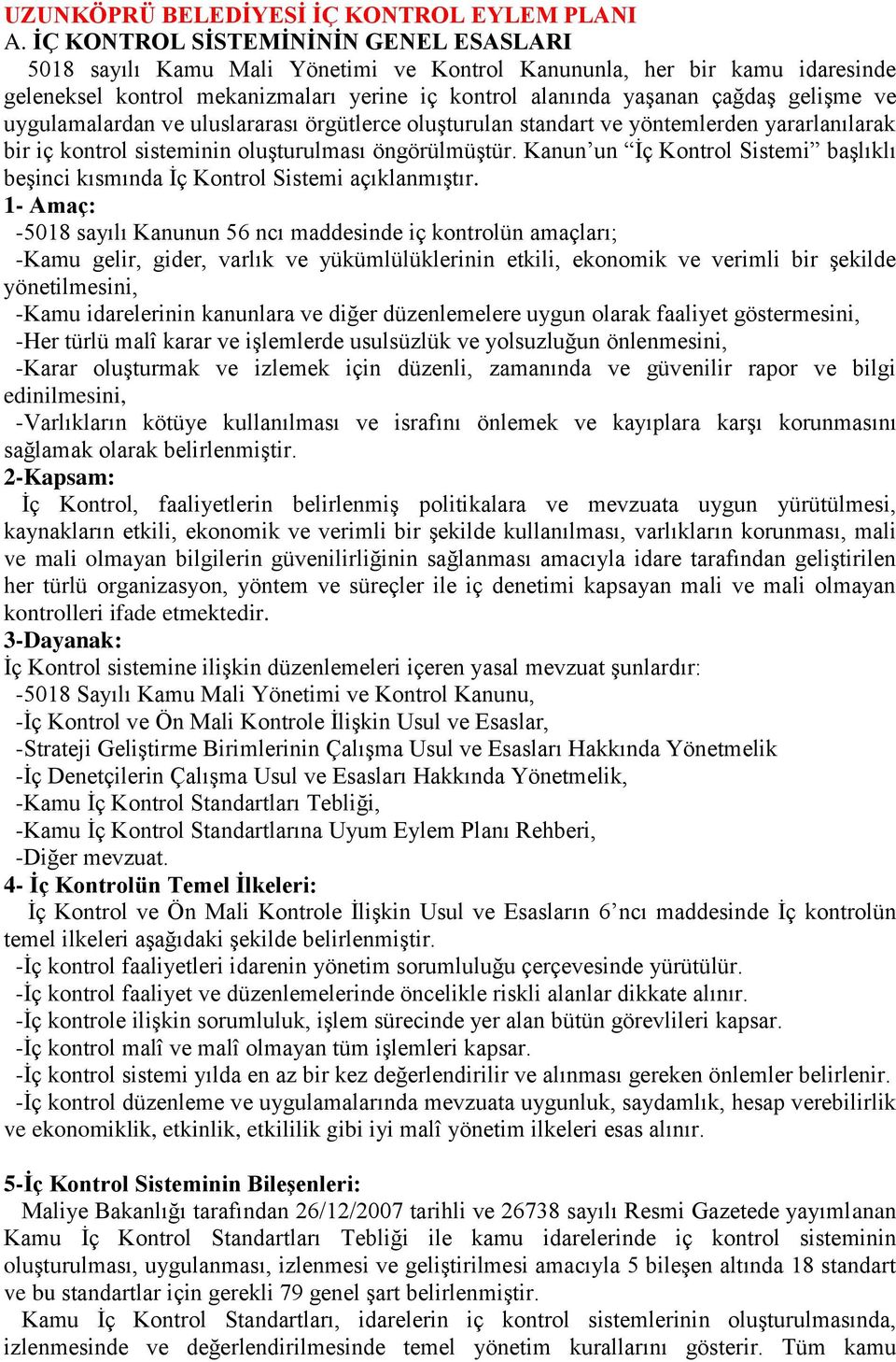 ve uygulamalardan ve uluslararası örgütlerce oluşturulan standart ve yöntemlerden yararlanılarak bir iç kontrol sisteminin oluşturulması öngörülmüştür.