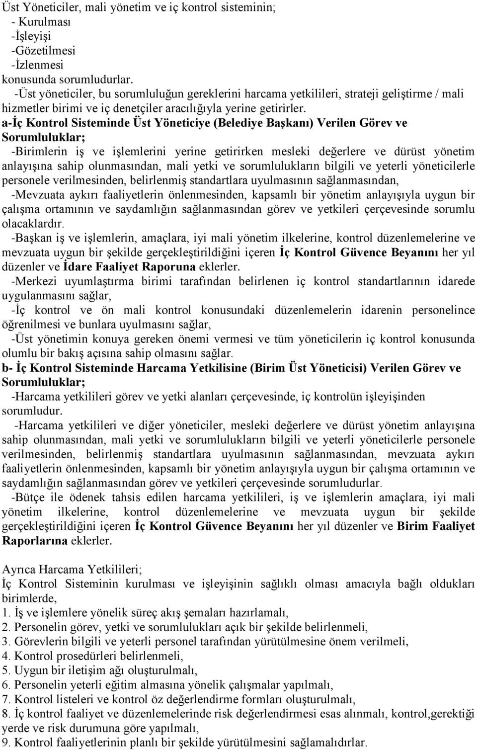 a-ġç Kontrol Sisteminde Üst Yöneticiye (Belediye BaĢkanı) Verilen Görev ve Sorumluluklar; -Birimlerin iş ve işlemlerini yerine getirirken mesleki değerlere ve dürüst yönetim anlayışına sahip