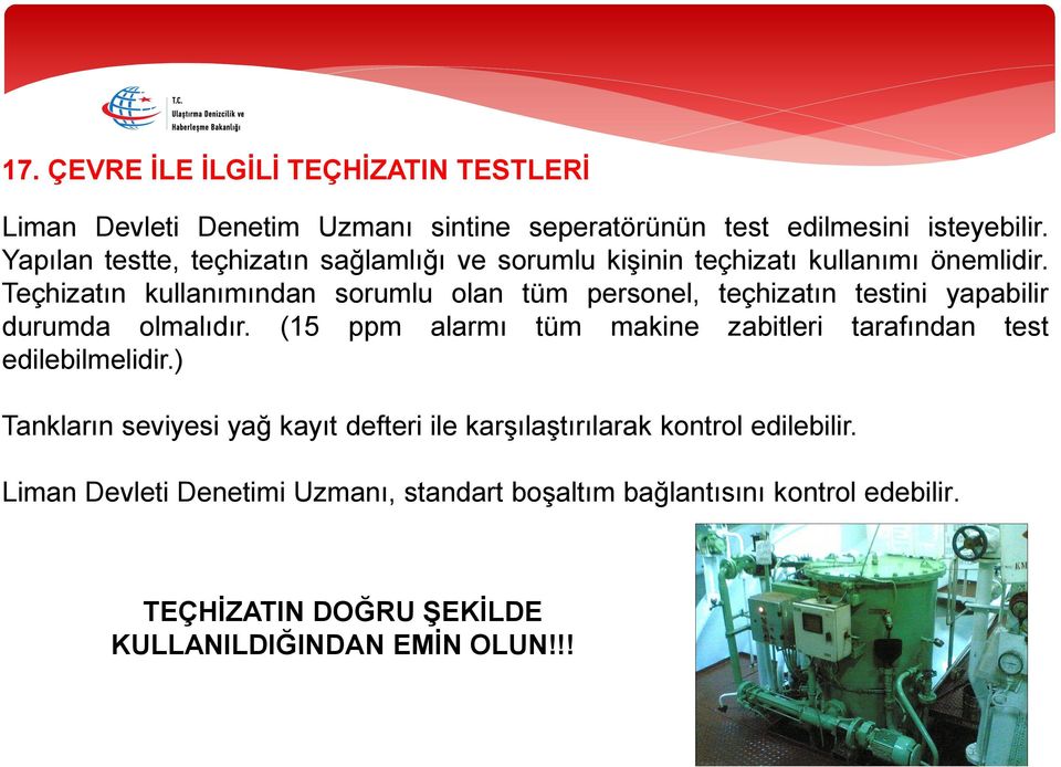 Teçhizatın kullanımından sorumlu olan tüm personel, teçhizatın testini yapabilir durumda olmalıdır.