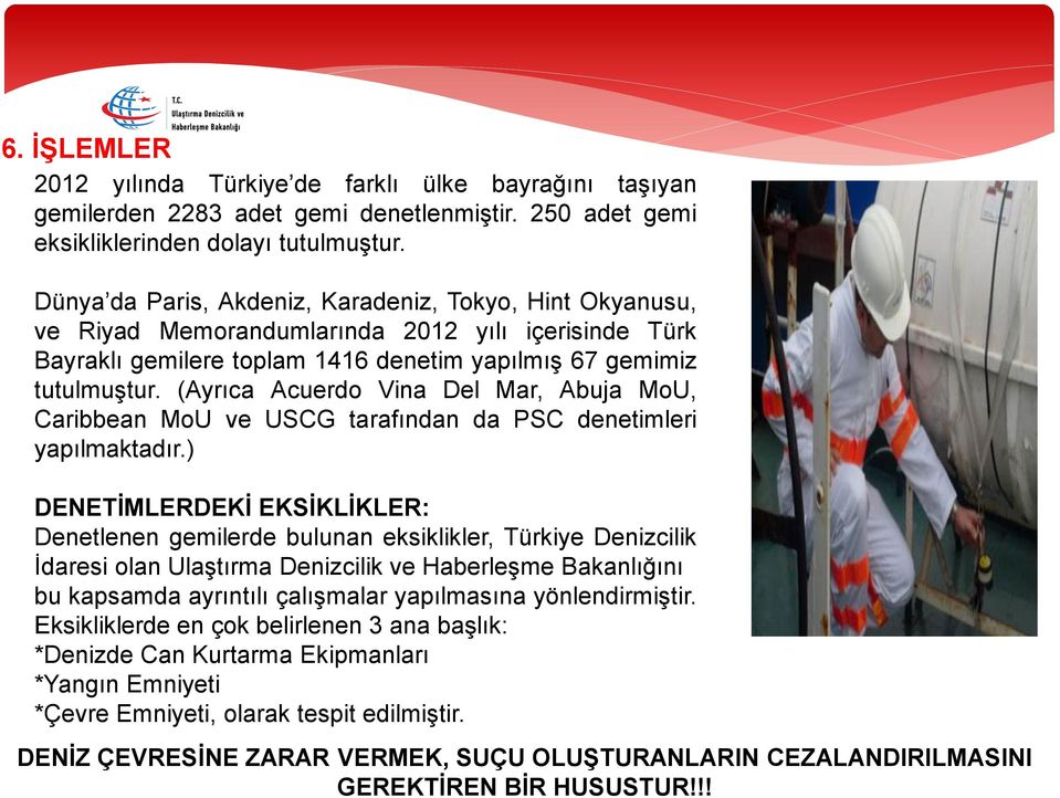 (Ayrıca Acuerdo Vina Del Mar, Abuja MoU, Caribbean MoU ve USCG tarafından da PSC denetimleri yapılmaktadır.