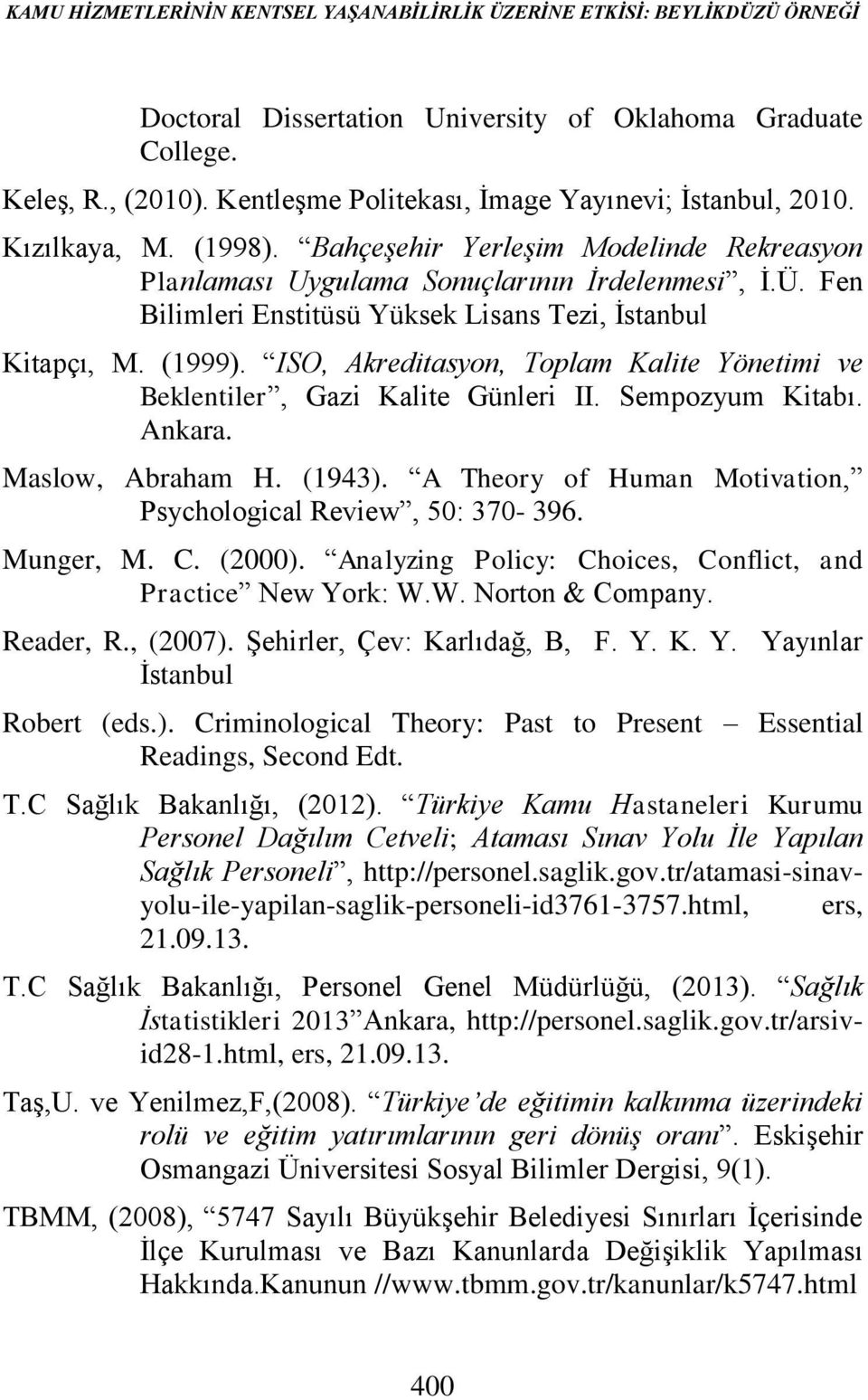 Fen Bilimleri Enstitüsü Yüksek Lisans Tezi, İstanbul Kitapçı, M. (1999). ISO, Akreditasyon, Toplam Kalite Yönetimi ve Beklentiler, Gazi Kalite Günleri II. Sempozyum Kitabı. Ankara. Maslow, Abraham H.