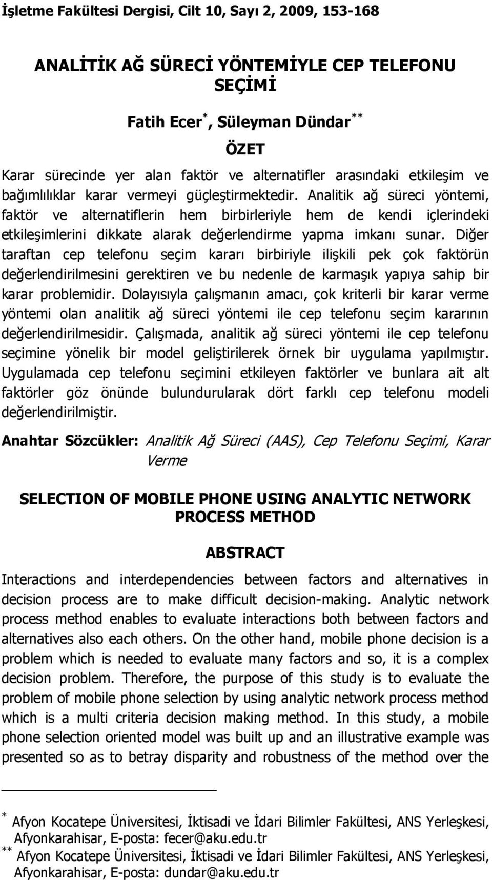 Analitik ağ süreci yöntemi, faktör ve alternatiflerin hem birbirleriyle hem de kendi içlerindeki etkileşimlerini dikkate alarak değerlendirme yapma imkanı sunar.