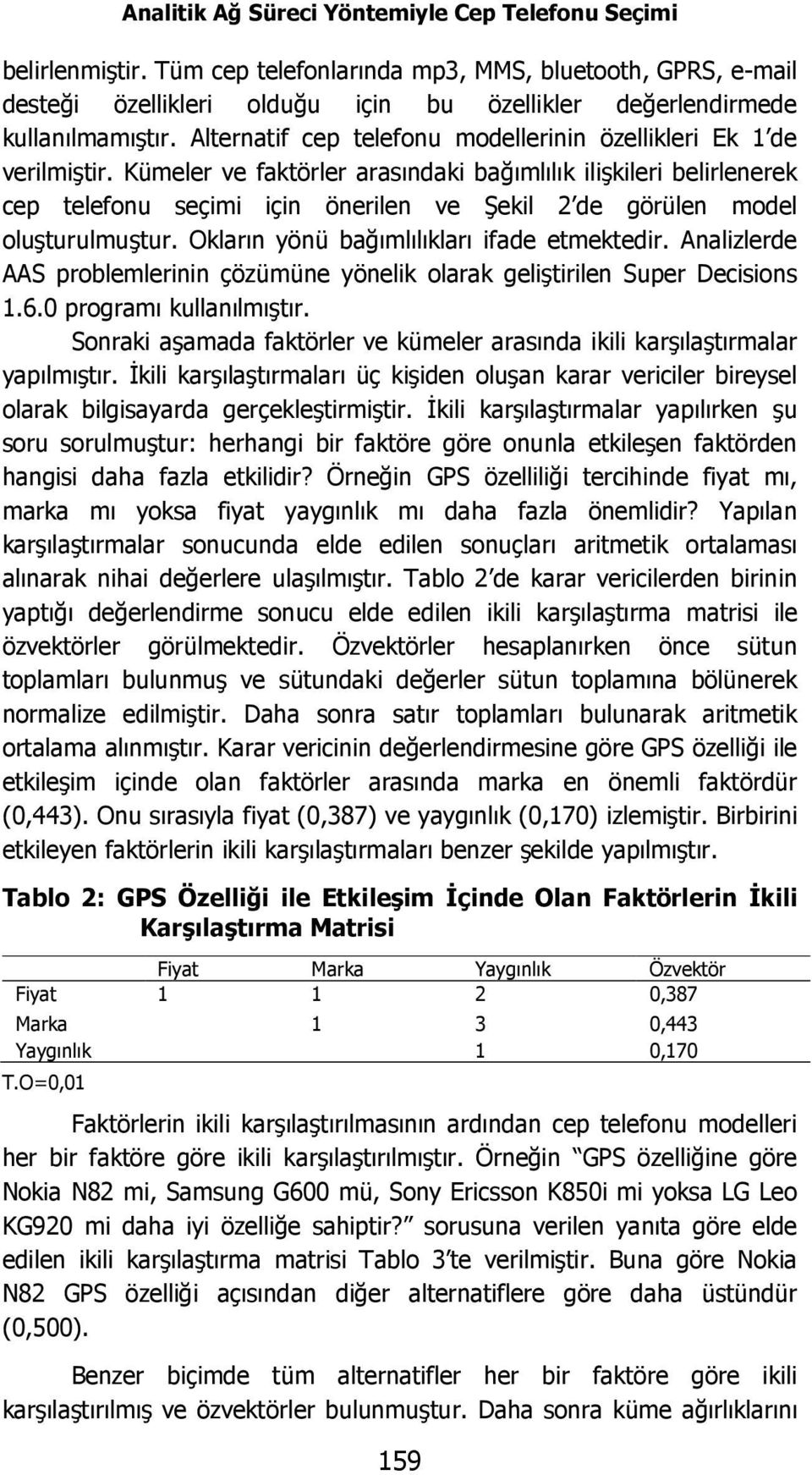 Alternatif cep telefonu modellerinin özellikleri Ek 1 de verilmiştir.