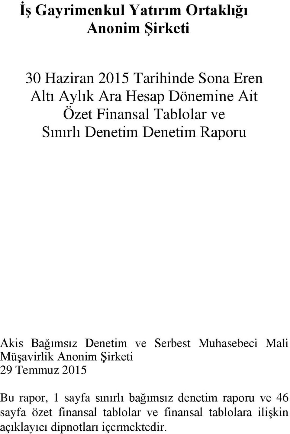 Serbest Muhasebeci Mali Müşavirlik Anonim Şirketi 29 Temmuz 2015 Bu rapor, 1 sayfa sınırlı bağımsız