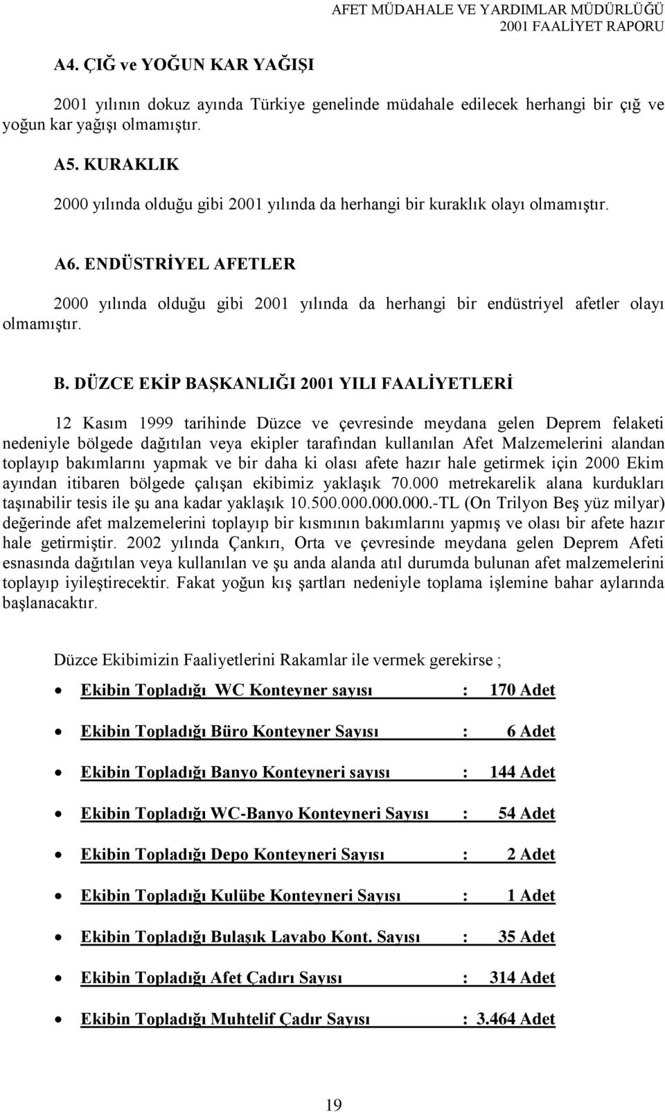 ENDÜSTRİYEL AFETLER 2000 yılında olduğu gibi 2001 yılında da herhangi bir endüstriyel afetler olayı olmamıştır. B.