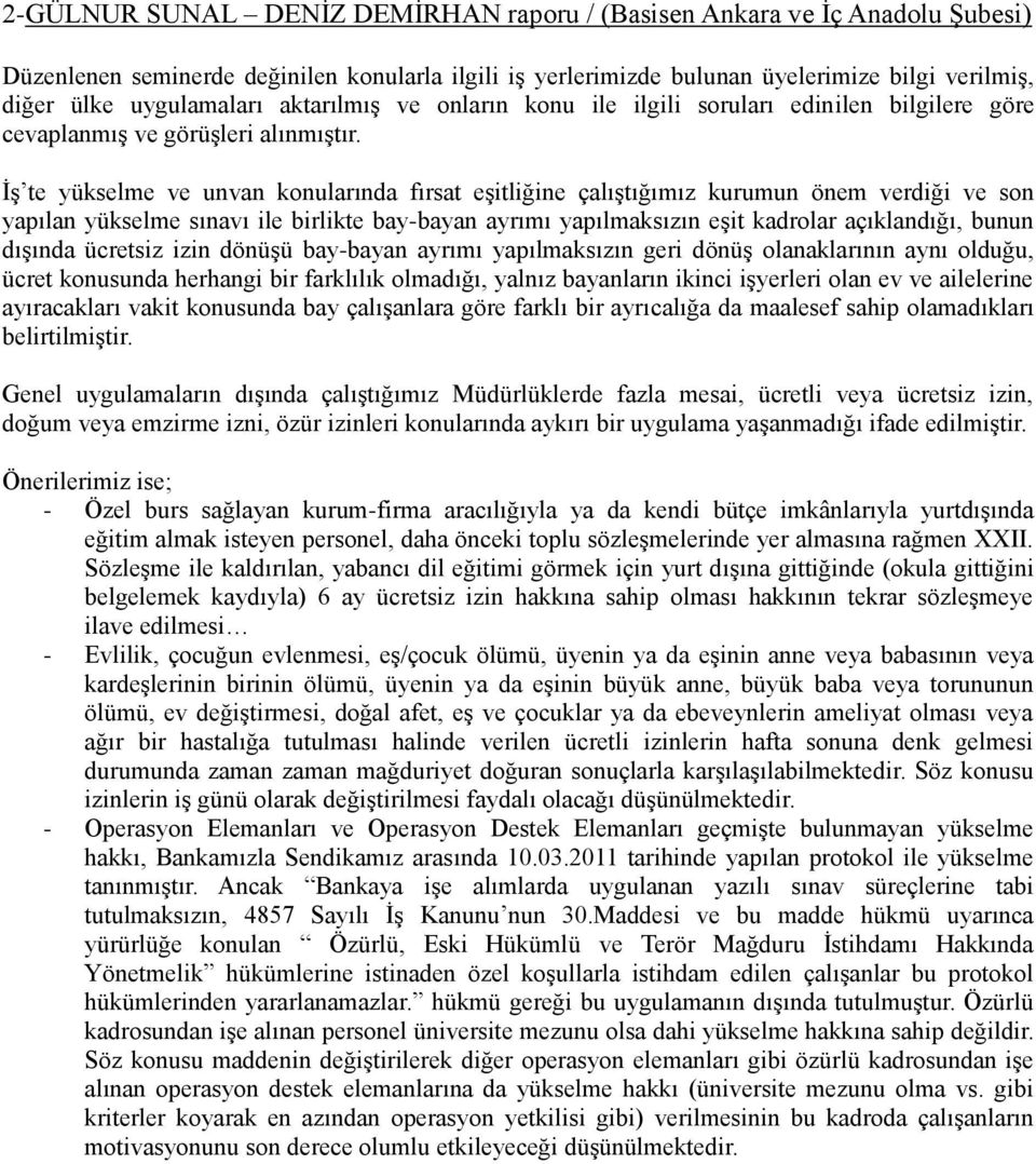 İş te yükselme ve unvan konularında fırsat eşitliğine çalıştığımız kurumun önem verdiği ve son yapılan yükselme sınavı ile birlikte bay-bayan ayrımı yapılmaksızın eşit kadrolar açıklandığı, bunun