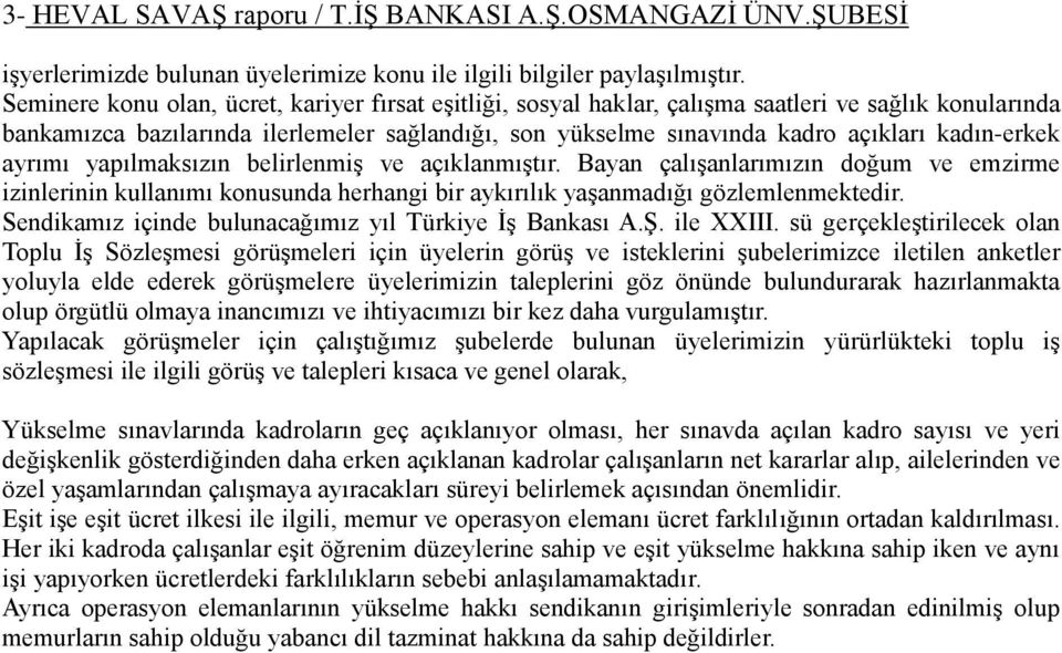 kadın-erkek ayrımı yapılmaksızın belirlenmiş ve açıklanmıştır. Bayan çalışanlarımızın doğum ve emzirme izinlerinin kullanımı konusunda herhangi bir aykırılık yaşanmadığı gözlemlenmektedir.