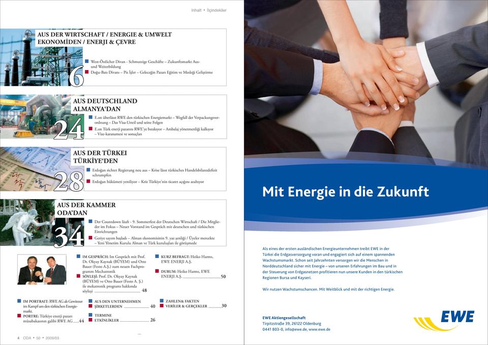 on Türk enerji pazarını RWE ye bırakıyor Ambalaj yönetmenliği kalkıyor Vize-karanamesi ve sonuçları AUS DER TÜRKEI TÜRKİYE DEN 28 AUS DER KAMMER ODA DAN 34 Erdoğan richtet Regierung neu aus Krise