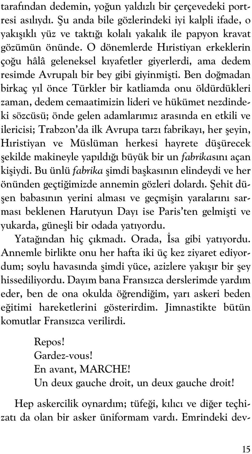 Ben do madan birkaç y l önce Türkler bir katliamda onu öldürdükleri zaman, dedem cemaatimizin lideri ve hükümet nezdindeki sözcüsü; önde gelen adamlar m z aras nda en etkili ve ilericisi; Trabzon da