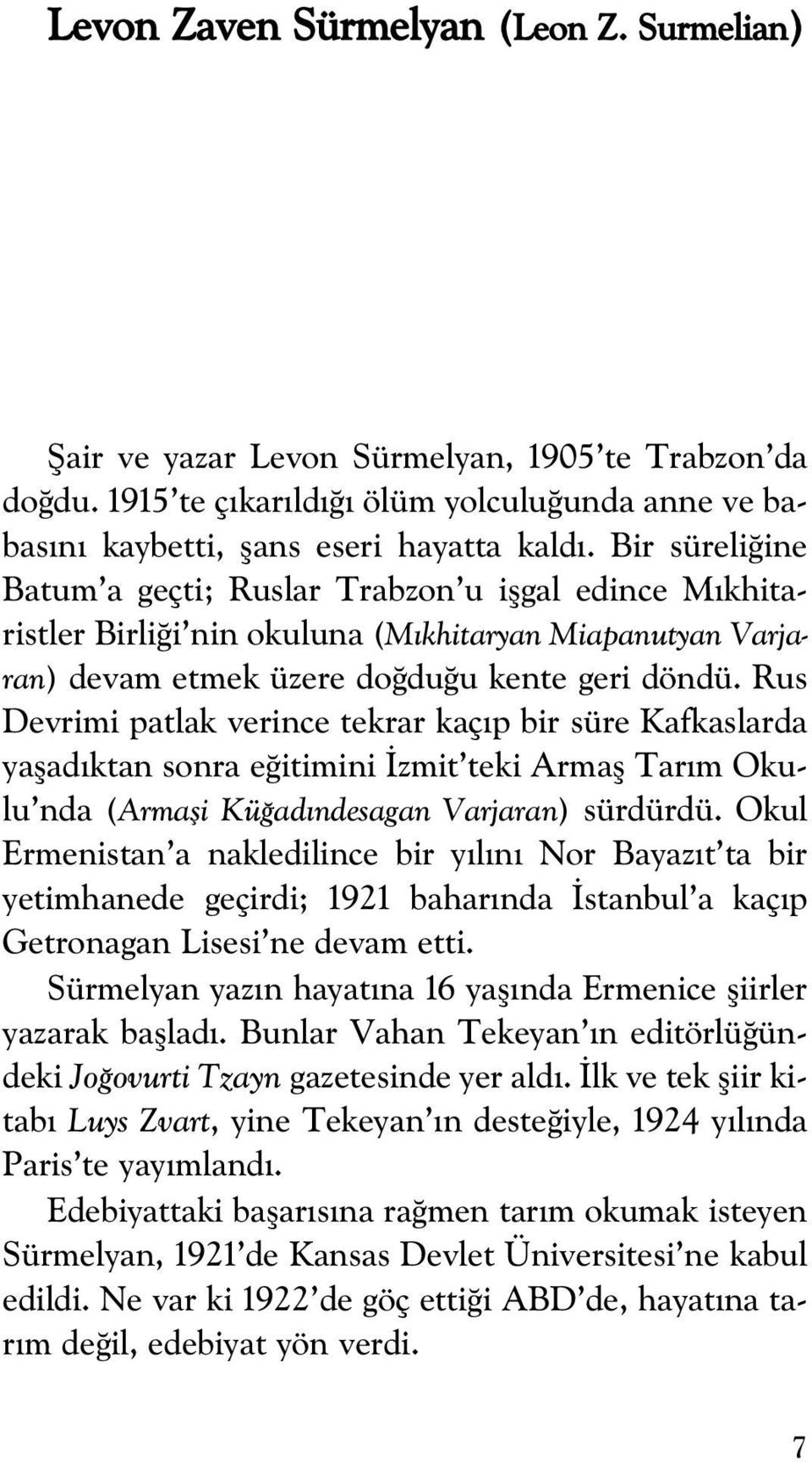 Rus Devrimi patlak verince tekrar kaç p bir süre Kafkaslarda yaflad ktan sonra e itimini zmit teki Armafl Tar m Okulu nda (Armafli Kü ad ndesagan Varjaran) sürdürdü.