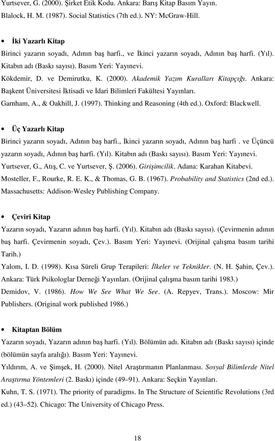 Akademik Yazım Kuralları Kitapçığı. Ankara: Başkent Üniversitesi Đktisadi ve Đdari Bilimleri Fakültesi Yayınları. Garnham, A., & Oakhill, J. (1997). Thinking and Reasoning (4th ed.). Oxford: Blackwell.