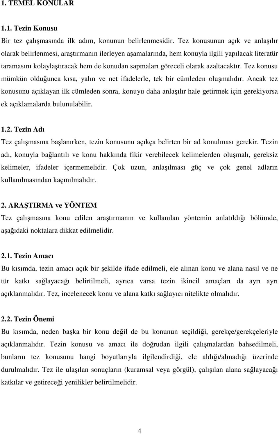 azaltacaktır. Tez konusu mümkün olduğunca kısa, yalın ve net ifadelerle, tek bir cümleden oluşmalıdır.