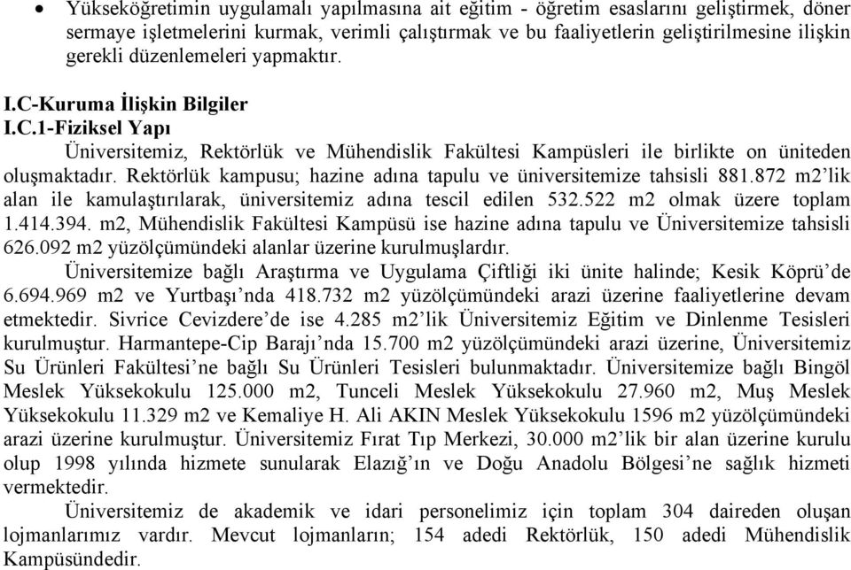 Rektörlük kampusu; hazine adına tapulu ve üniversitemize tahsisli 881.872 m2 lik alan ile kamulaştırılarak, üniversitemiz adına tescil edilen 532.522 m2 olmak üzere toplam 1.414.394.