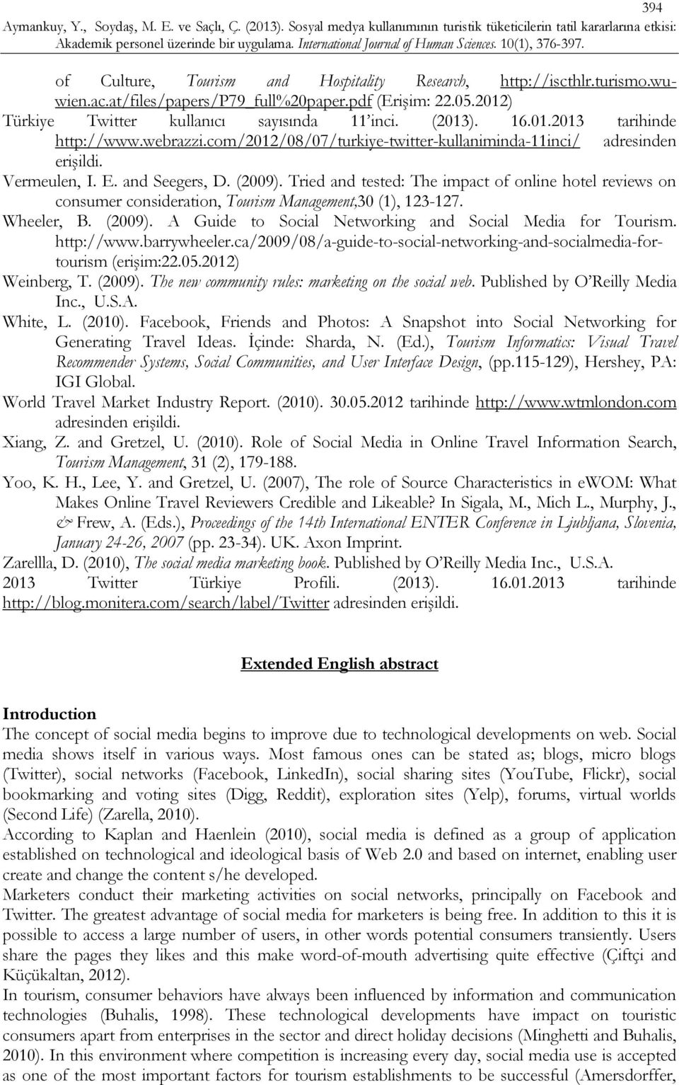 Tried and tested: The impact of online hotel reviews on consumer consideration, Tourism Management,30 (1), 123-127. Wheeler, B. (2009). A Guide to Social Networking and Social Media for Tourism.