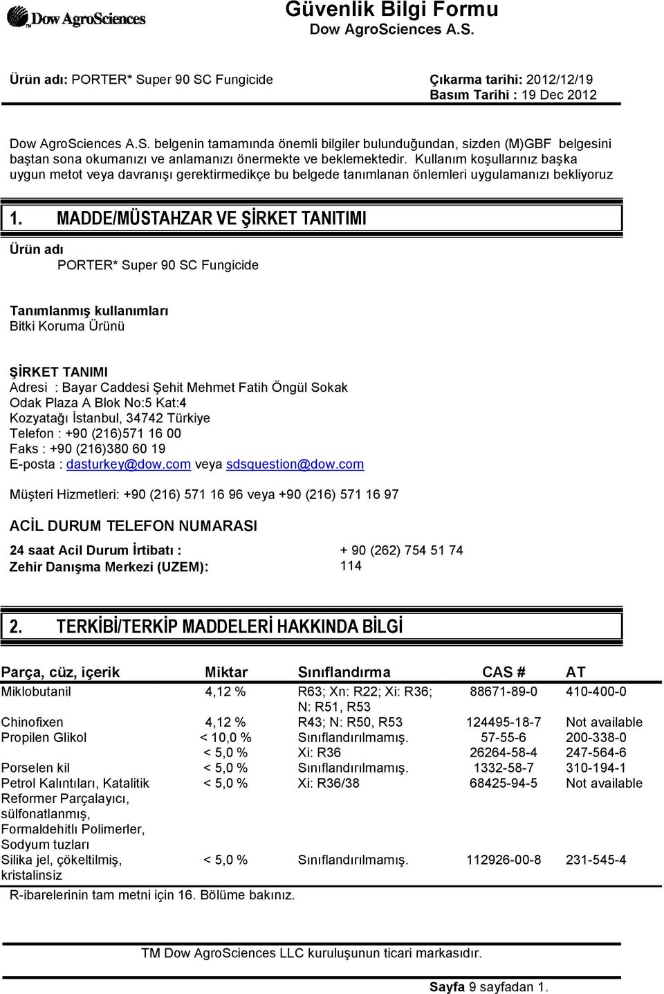 MADDE/MÜSTAHZAR VE ŞİRKET TANITIMI Ürün adı PORTER* Super 90 SC Fungicide Tanımlanmış kullanımları Bitki Koruma Ürünü ŞİRKET TANIMI Adresi : Bayar Caddesi ġehit Mehmet Fatih Öngül Sokak Odak Plaza A