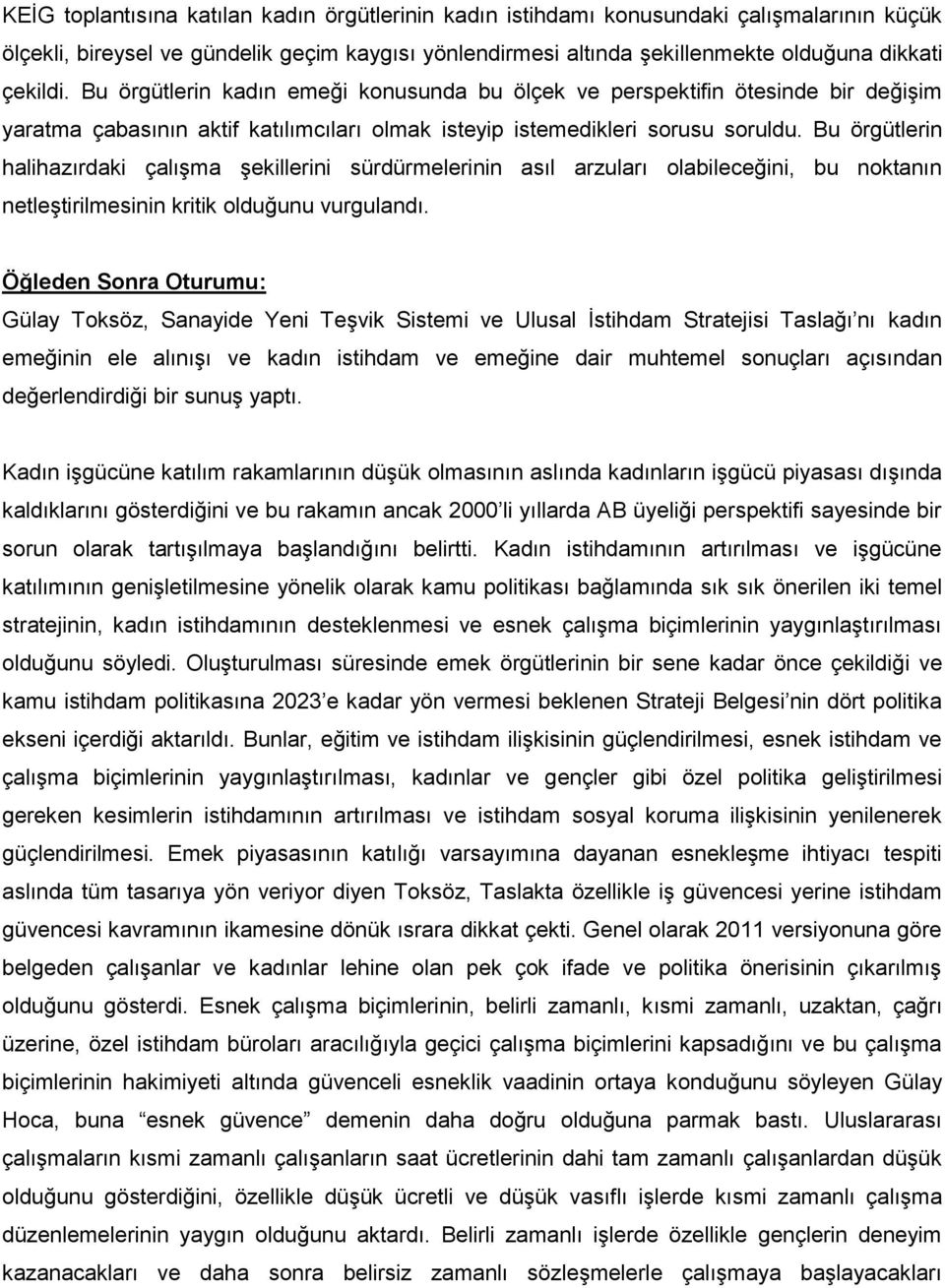 Bu örgütlerin halihazırdaki çalışma şekillerini sürdürmelerinin asıl arzuları olabileceğini, bu noktanın netleştirilmesinin kritik olduğunu vurgulandı.