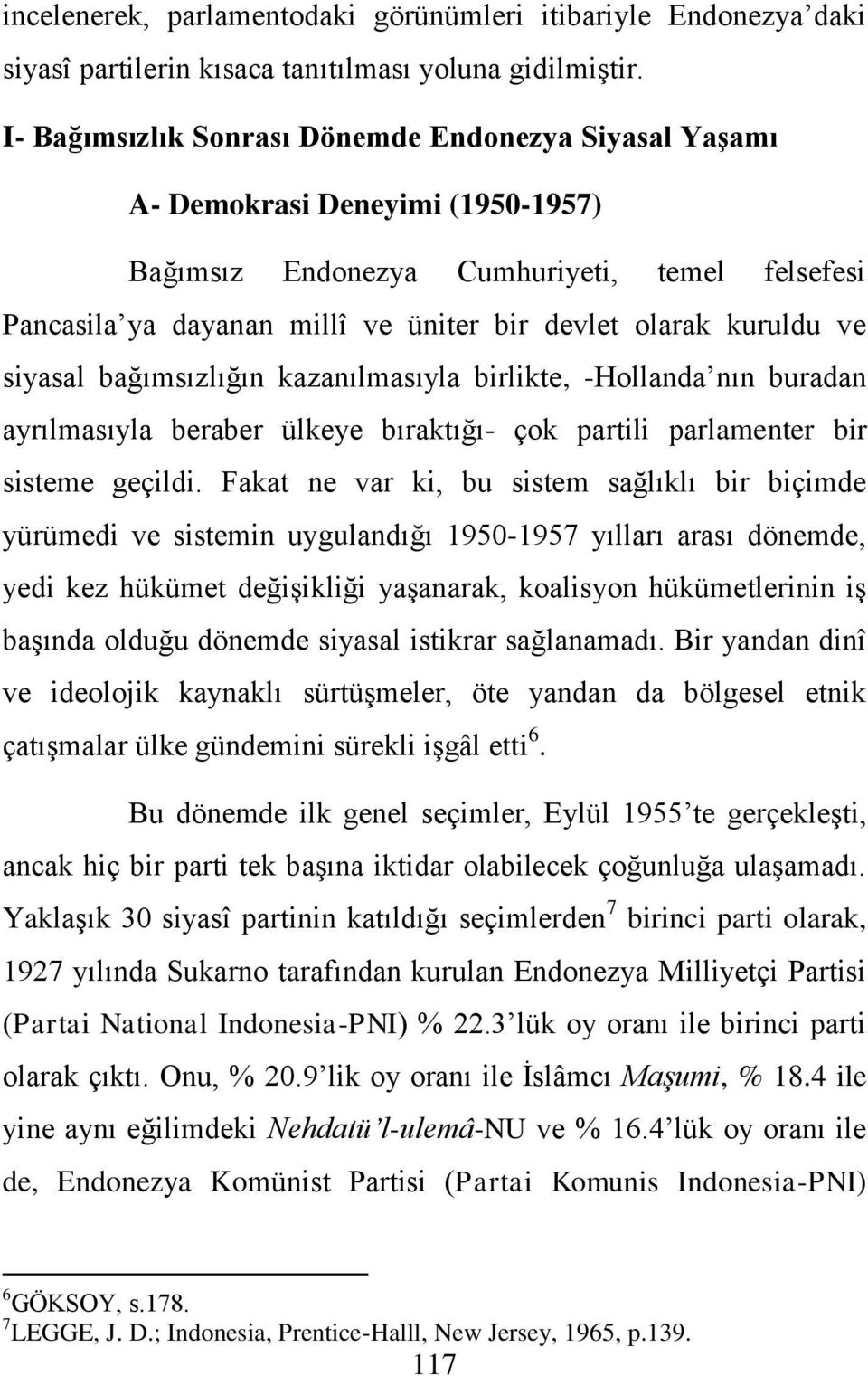 kuruldu ve siyasal bağımsızlığın kazanılmasıyla birlikte, -Hollanda nın buradan ayrılmasıyla beraber ülkeye bıraktığı- çok partili parlamenter bir sisteme geçildi.