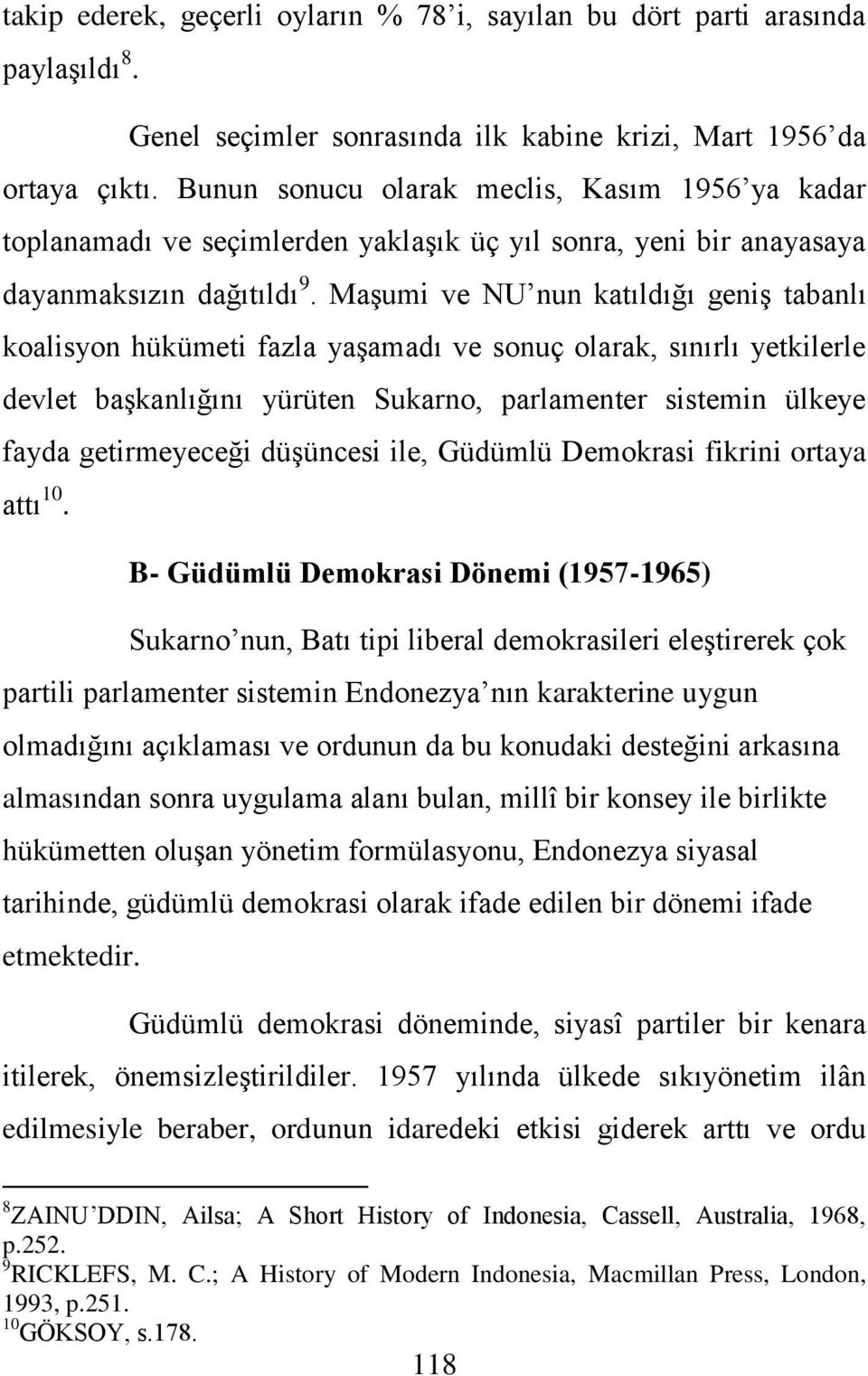 Maşumi ve NU nun katıldığı geniş tabanlı koalisyon hükümeti fazla yaşamadı ve sonuç olarak, sınırlı yetkilerle devlet başkanlığını yürüten Sukarno, parlamenter sistemin ülkeye fayda getirmeyeceği