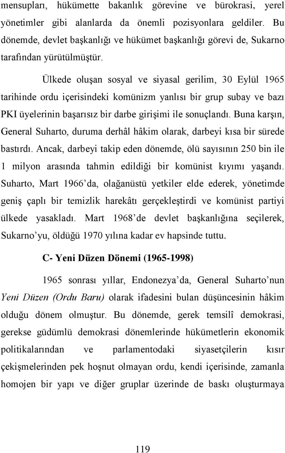 Ülkede oluşan sosyal ve siyasal gerilim, 30 Eylül 1965 tarihinde ordu içerisindeki komünizm yanlısı bir grup subay ve bazı PKI üyelerinin başarısız bir darbe girişimi ile sonuçlandı.