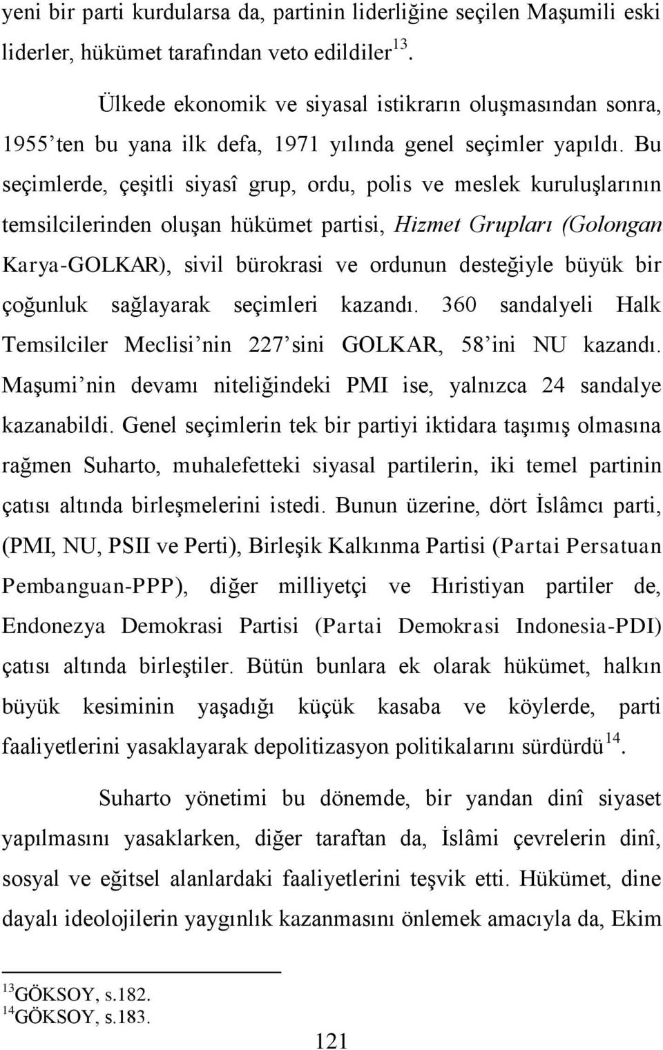 Bu seçimlerde, çeşitli siyasî grup, ordu, polis ve meslek kuruluşlarının temsilcilerinden oluşan hükümet partisi, Hizmet Grupları (Golongan Karya-GOLKAR), sivil bürokrasi ve ordunun desteğiyle büyük