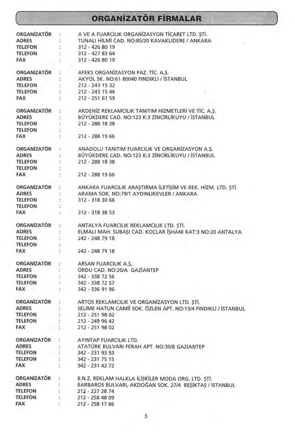 N0:61 80040 FINDIKLI 1 212-2431532 212-243 1 5 46 212-251 61 59 AKDENiZ REKLAMCillK TANITIM HiZMETLERi VE TiC. A.Ş. BÜYÜKDERE CAD.