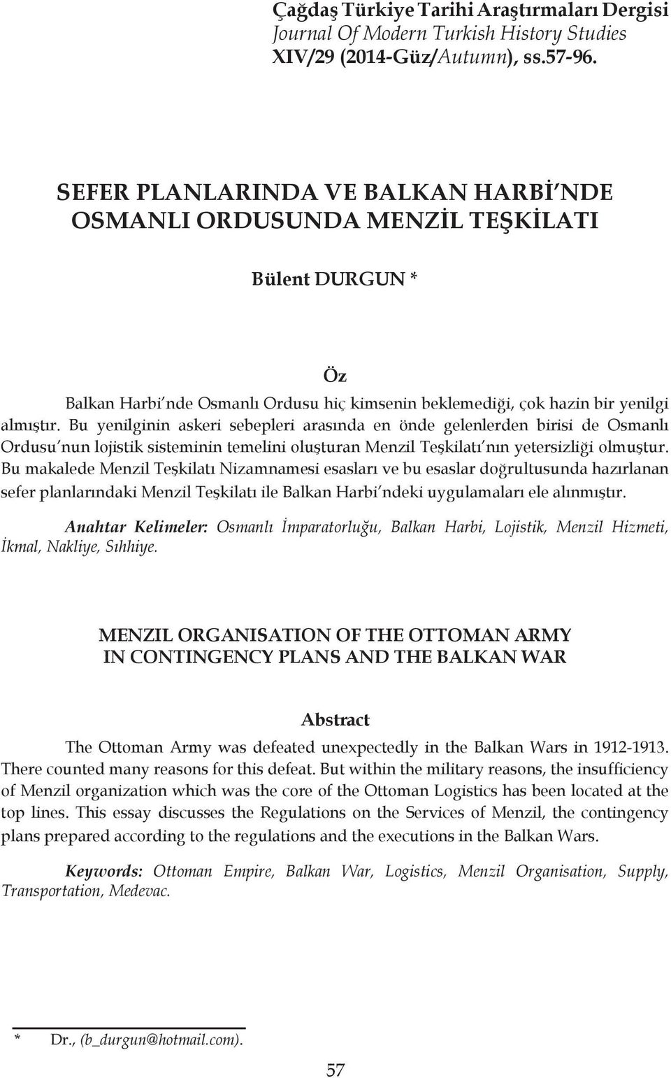 Bu yenilginin askeri sebepleri arasında en önde gelenlerden birisi de Osmanlı Ordusu nun lojistik sisteminin temelini oluşturan Menzil Teşkilatı nın yetersizliği olmuştur.