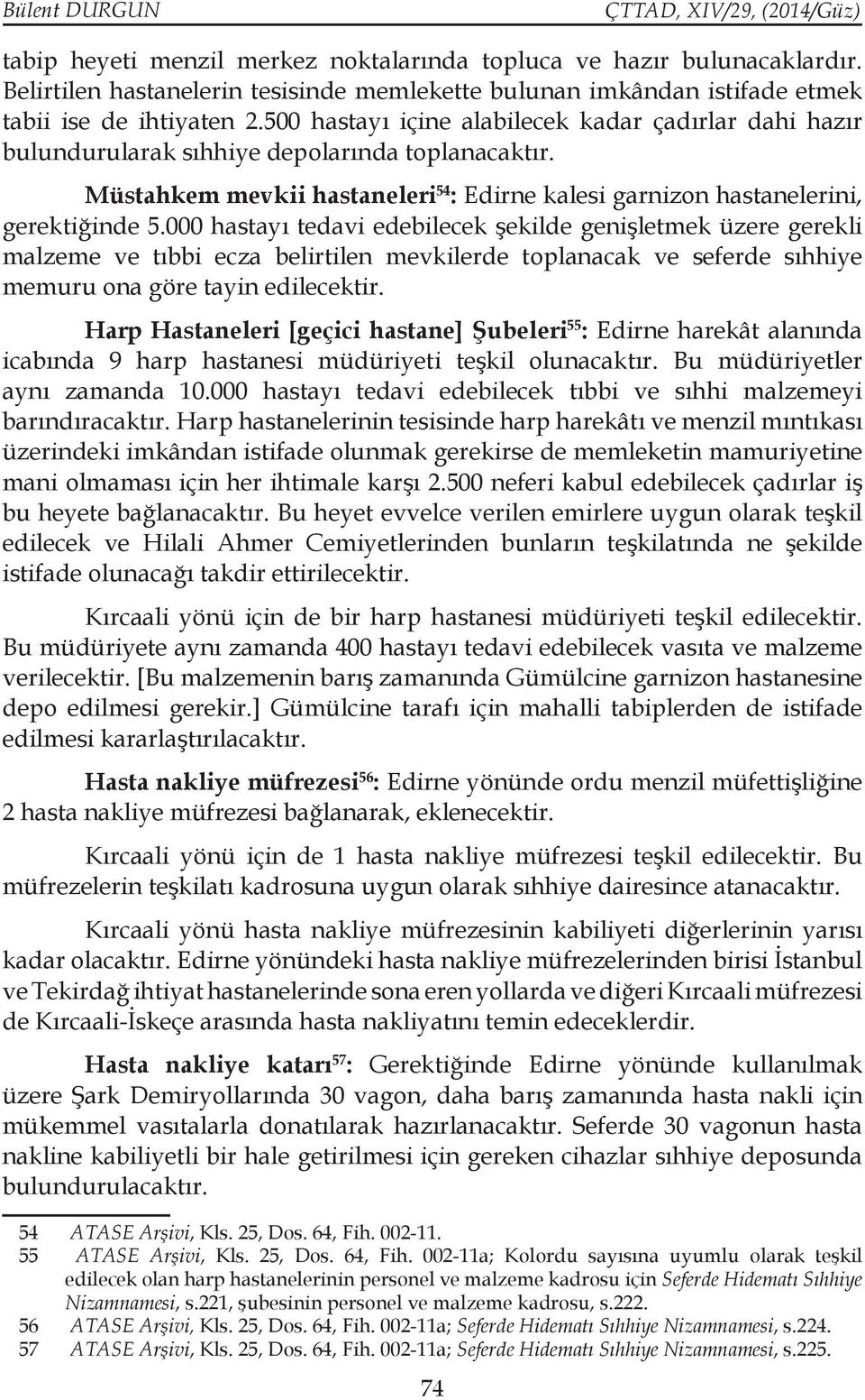 000 hastayı tedavi edebilecek şekilde genişletmek üzere gerekli malzeme ve tıbbi ecza belirtilen mevkilerde toplanacak ve seferde sıhhiye memuru ona göre tayin edilecektir.