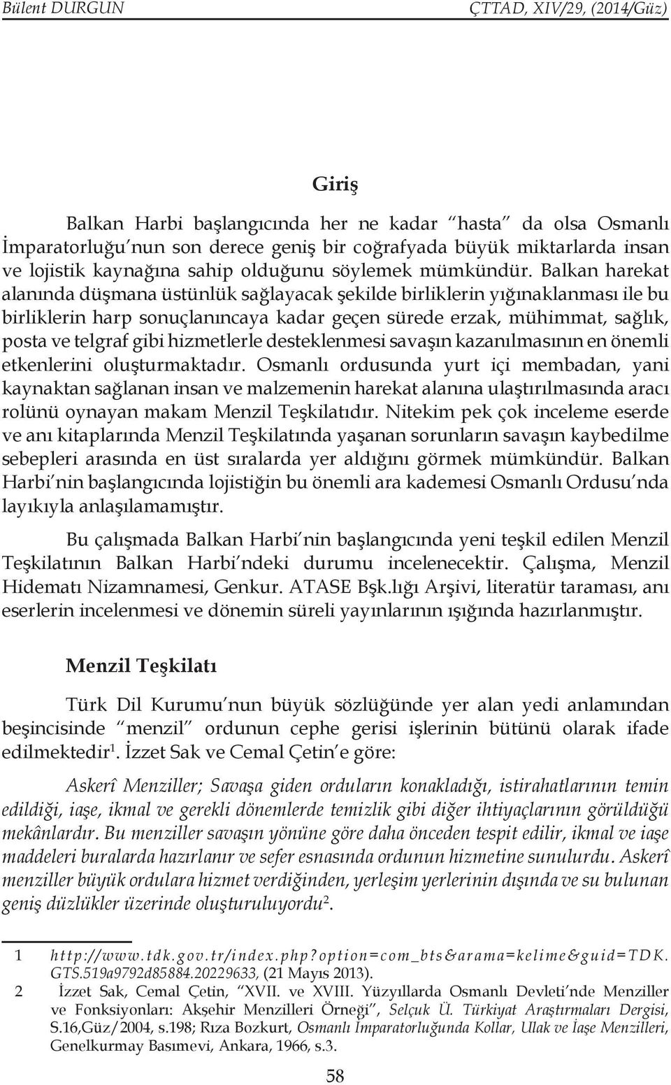 Balkan harekat alanında düşmana üstünlük sağlayacak şekilde birliklerin yığınaklanması ile bu birliklerin harp sonuçlanıncaya kadar geçen sürede erzak, mühimmat, sağlık, posta ve telgraf gibi