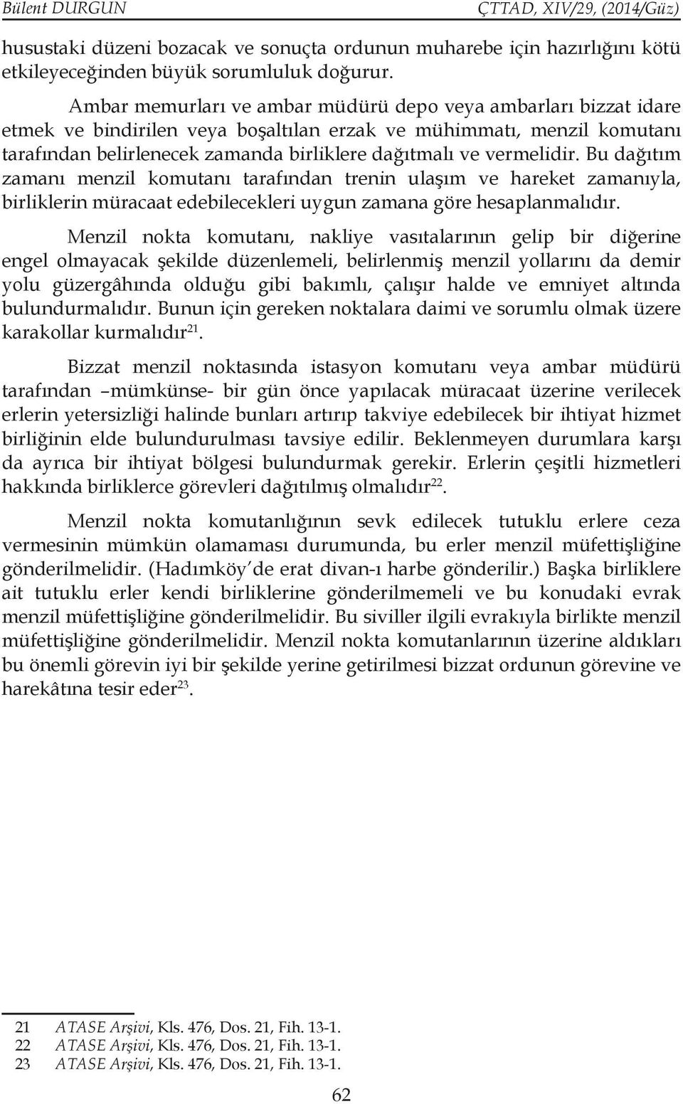 vermelidir. Bu dağıtım zamanı menzil komutanı tarafından trenin ulaşım ve hareket zamanıyla, birliklerin müracaat edebilecekleri uygun zamana göre hesaplanmalıdır.