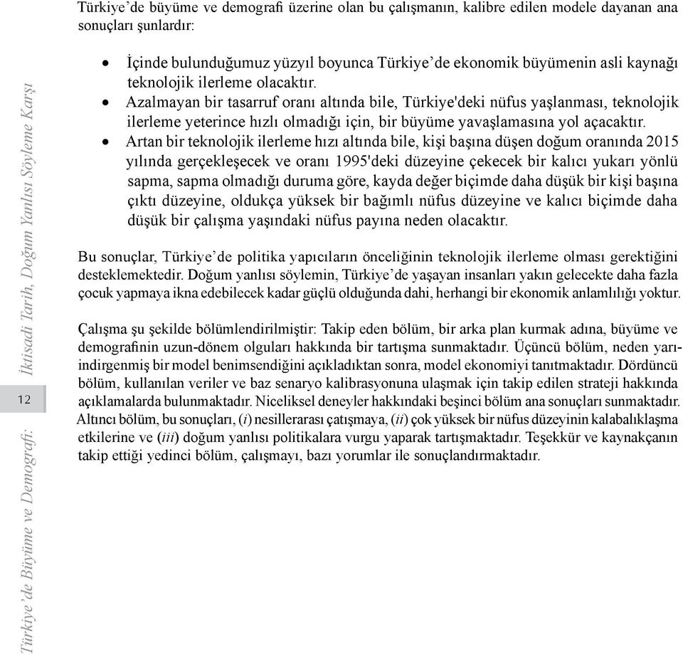 Artan bir teknolojik ilerleme hızı altında bile, kişi başına düşen doğum oranında 2015 yılında gerçekleşecek ve oranı 1995'deki düzeyine çekecek bir kalıcı yukarı yönlü sapma, sapma olmadığı duruma