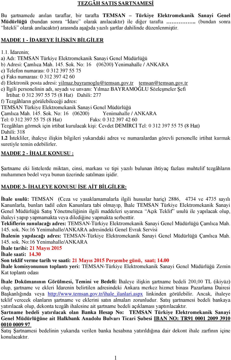 - İDAREYE İLİŞKİN BİLGİLER 1.1. İdarenin; a) Adı: TEMSAN Türkiye Elektromekanik Sanayi Genel Müdürlüğü b) Adresi: Çamlıca Mah. 145. Sok.