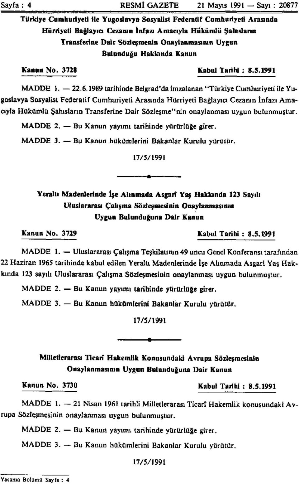 1989 tarihinde Belgrad'da imzalanan "Türkiye Cumhuriyeti ile Yugoslavya Sosyalist Federatif Cumhuriyeti Arasında Hürriyeti Bağlayıcı Cezanın İnfazı Amacıyla Hükümlü Şahısların Transferine Dair