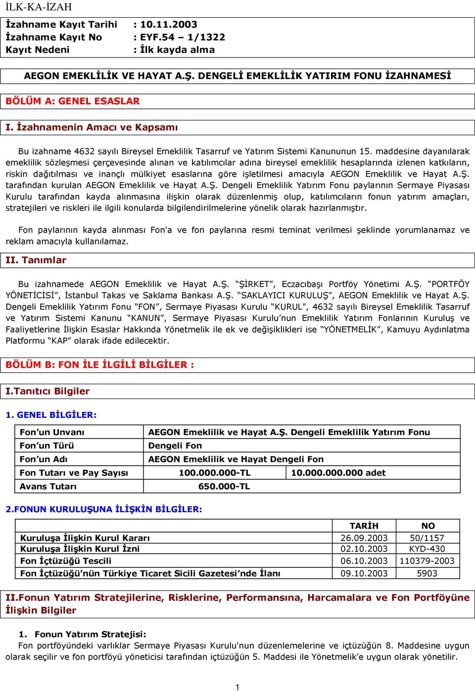 maddesine dayanılarak emeklilik sözleşmesi çerçevesinde alınan ve katılımcılar adına bireysel emeklilik hesaplarında izlenen katkıların, riskin dağıtılması ve inançlı mülkiyet esaslarına göre