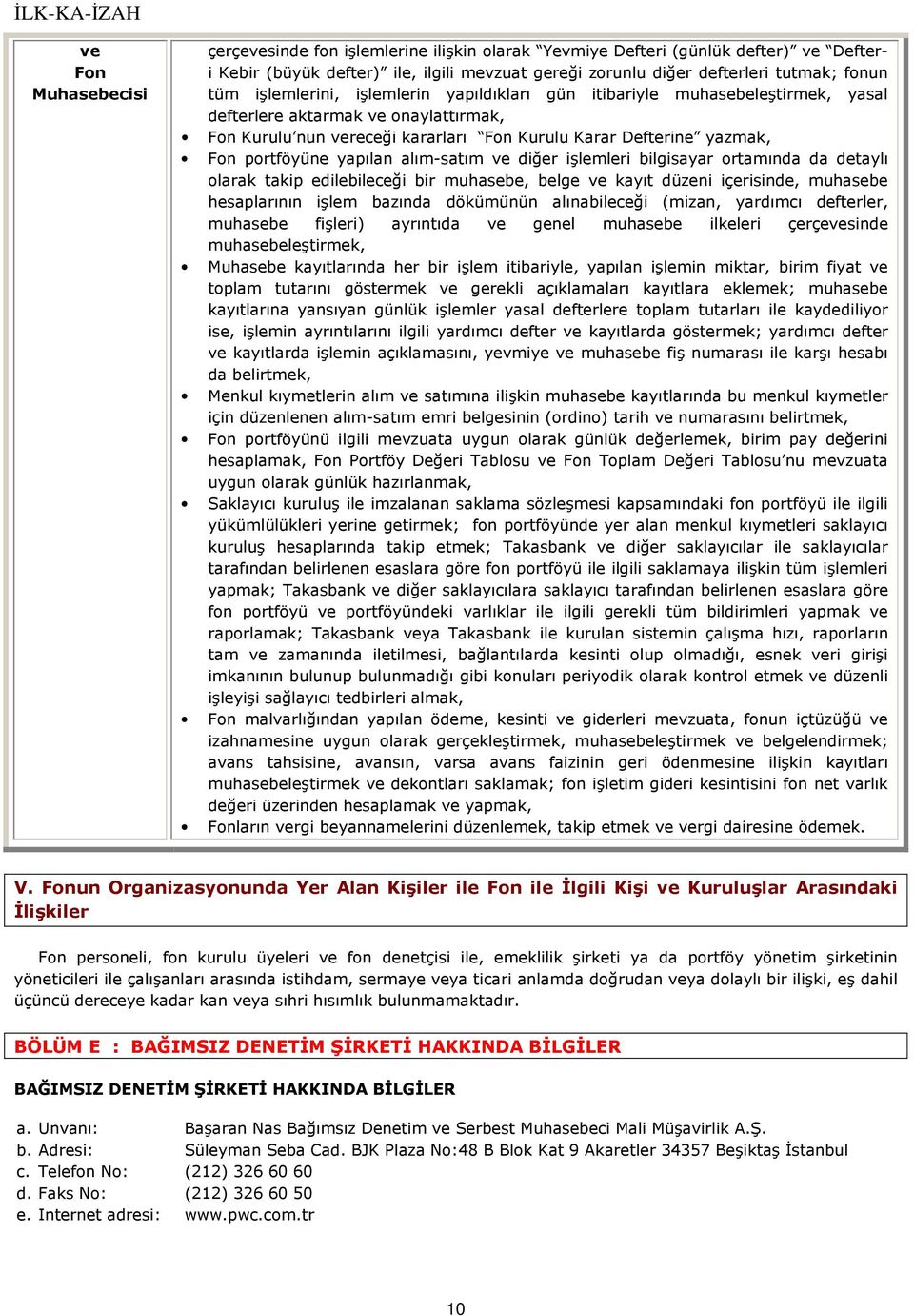 alım-satım ve diğer işlemleri bilgisayar ortamında da detaylı olarak takip edilebileceği bir muhasebe, belge ve kayıt düzeni içerisinde, muhasebe hesaplarının işlem bazında dökümünün alınabileceği