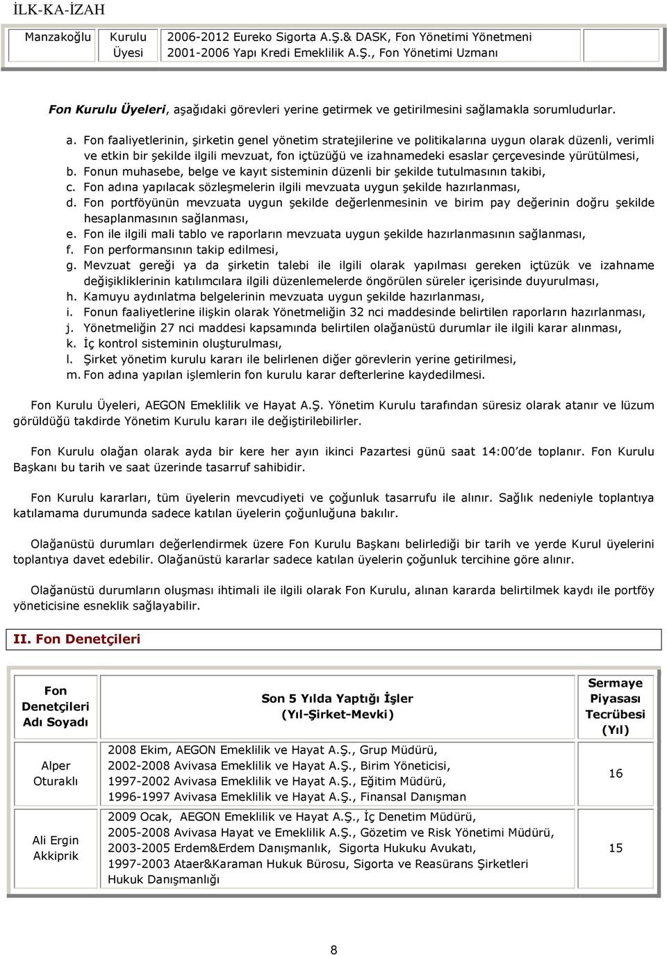 yürütülmesi, b. un muhasebe, belge ve kayıt sisteminin düzenli bir şekilde tutulmasının takibi, c. adına yapılacak sözleşmelerin ilgili mevzuata uygun şekilde hazırlanması, d.