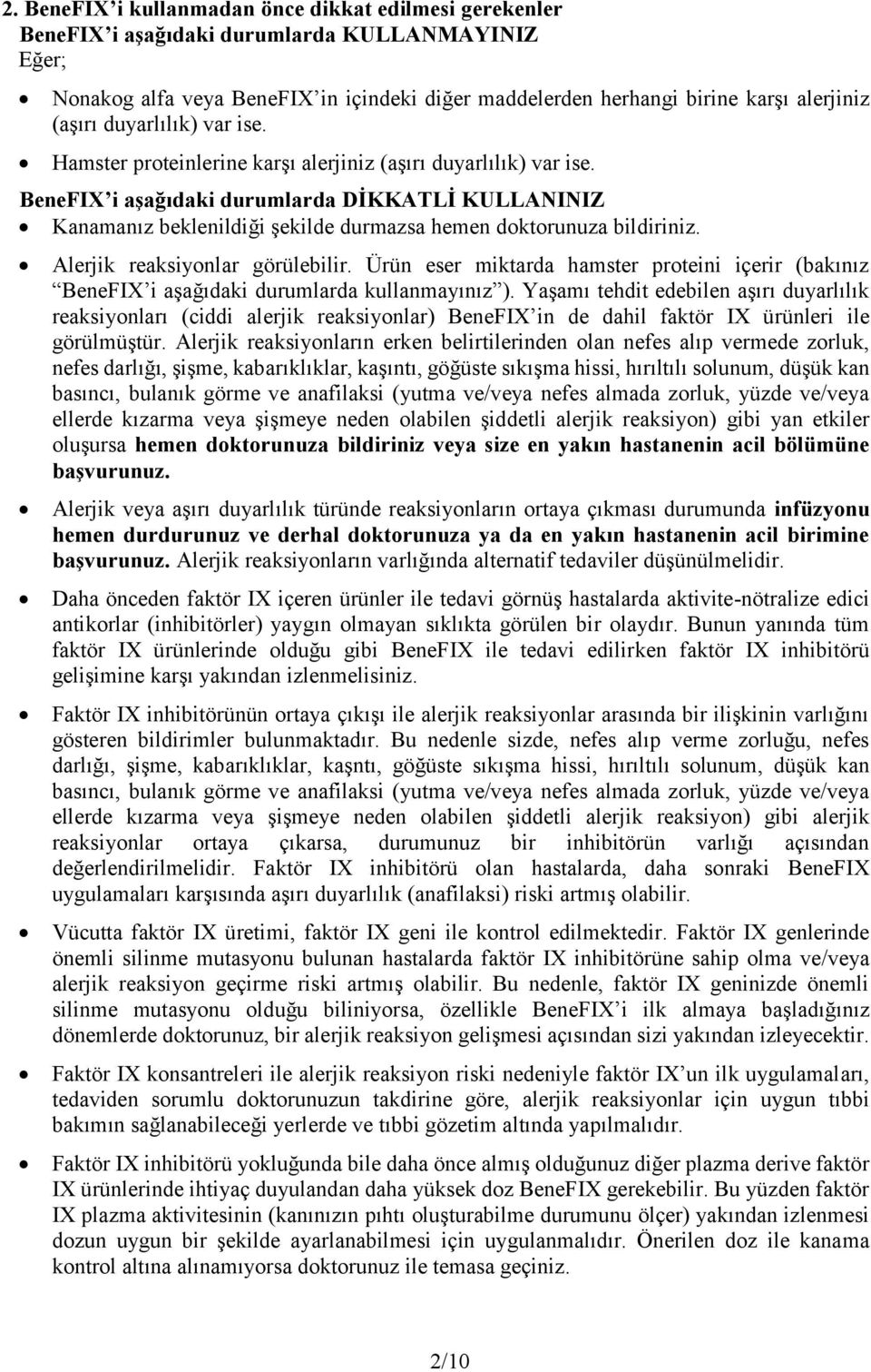 BeneFIX i aşağıdaki durumlarda DİKKATLİ KULLANINIZ Kanamanız beklenildiği şekilde durmazsa hemen doktorunuza bildiriniz. Alerjik reaksiyonlar görülebilir.