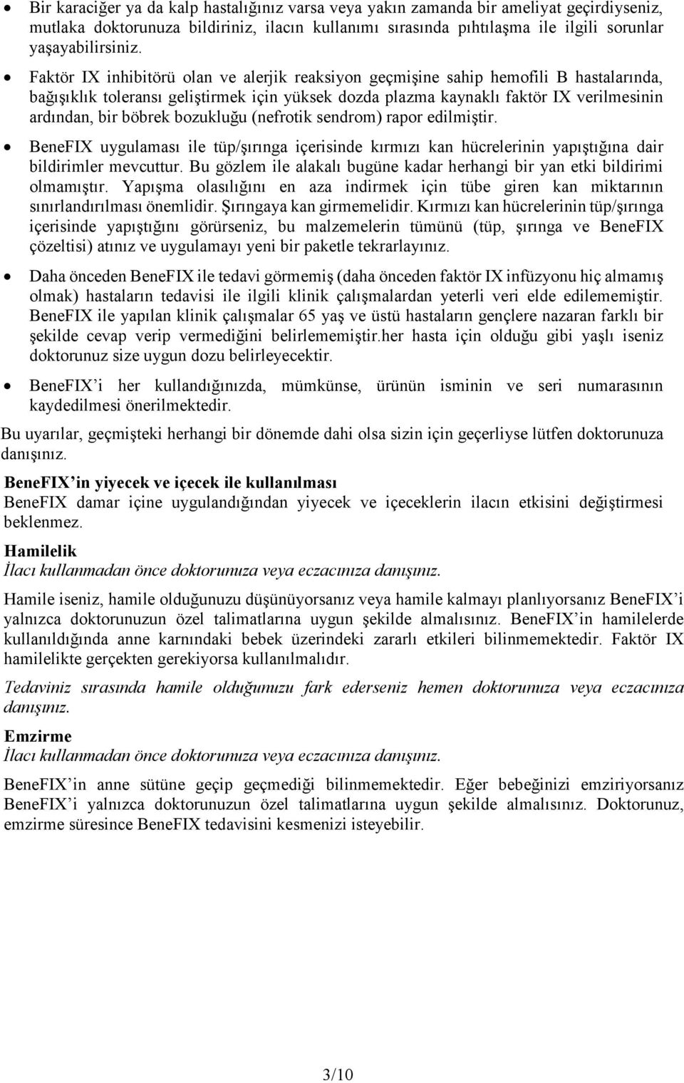 bozukluğu (nefrotik sendrom) rapor edilmiştir. BeneFIX uygulaması ile tüp/şırınga içerisinde kırmızı kan hücrelerinin yapıştığına dair bildirimler mevcuttur.