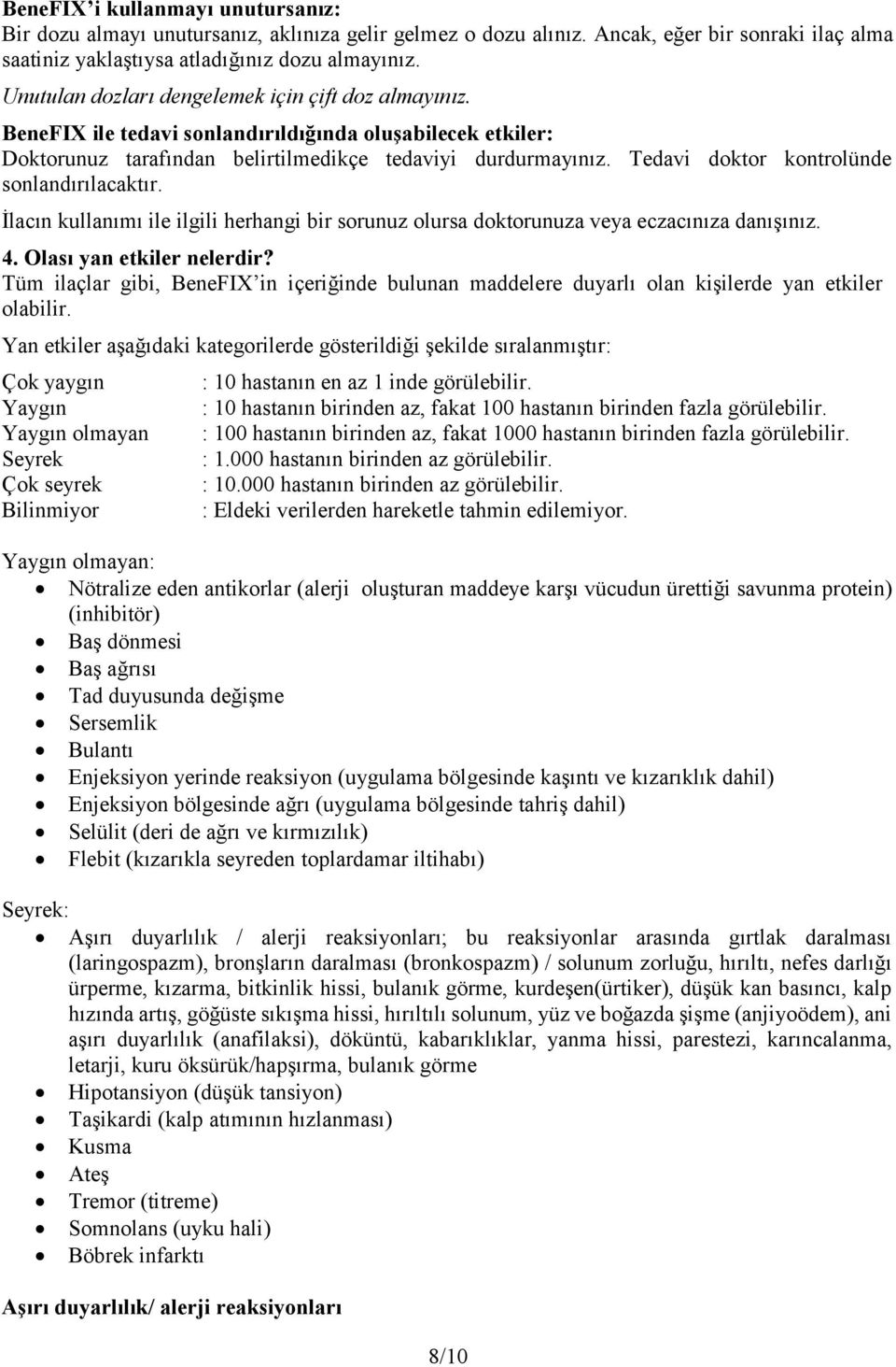 Tedavi doktor kontrolünde sonlandırılacaktır. İlacın kullanımı ile ilgili herhangi bir sorunuz olursa doktorunuza veya eczacınıza danışınız. 4. Olası yan etkiler nelerdir?