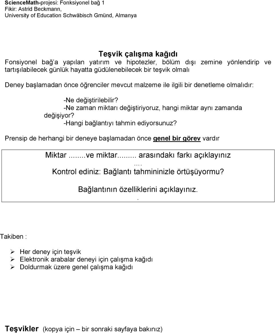 -Hangi bağlantıyı tahmin ediyorsunuz? Prensip de herhangi bir deneye başlamadan önce genel bir görev vardır Miktar...ve miktar... arasındakı farkı açıklayınız.