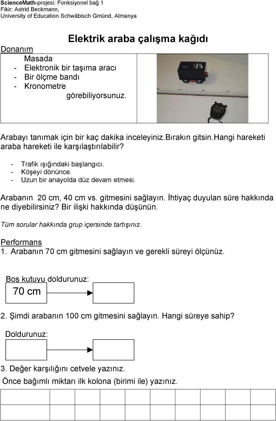 İhtiyaç duyulan süre hakkında ne diyebilirsiniz? Bir ilişki hakkında düşünün. Tüm sorular hakkında grup içersinde tartışınız. Performans 1.