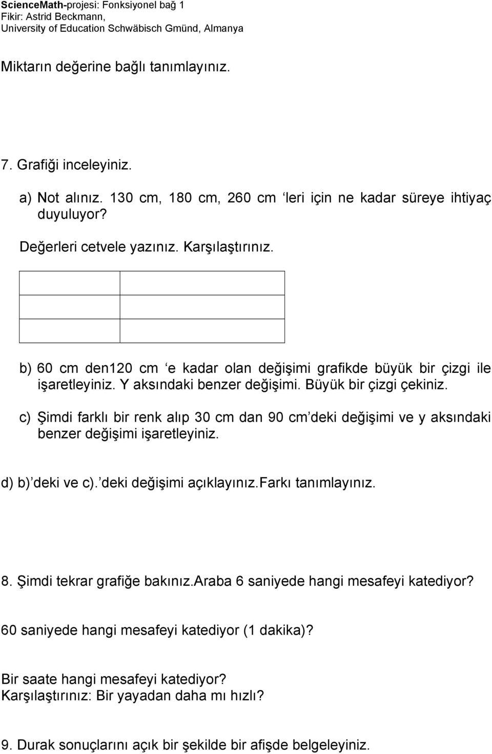 c) Şimdi farklı bir renk alıp 30 cm dan 90 cm deki değişimi ve y aksındaki benzer değişimi işaretleyiniz. d) b) deki ve c). deki değişimi açıklayınız.farkı tanımlayınız. 8.